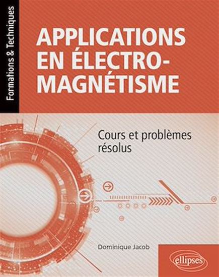 Applications en électromagnétisme : cours et problèmes résolus - DOMINIQUE JACOB