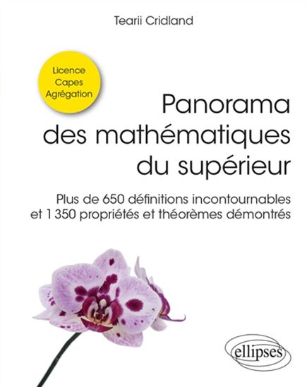 Panorama des mathématiques du supérieur : plus de 650 définitions incontournables et 1.350 propriétés et théorèmes démontrés - TEARII CRIDLAND