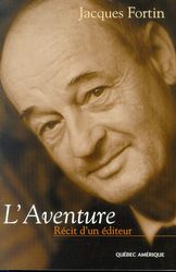 L&#39;Aventure Récit d&#39;un éditeur - JACQUES FORTIN