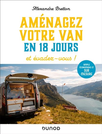 Aménagez votre van en 18 jours et évadez-vous ! : simple, économique et sur mesure - ALEXANDRE BRETTON