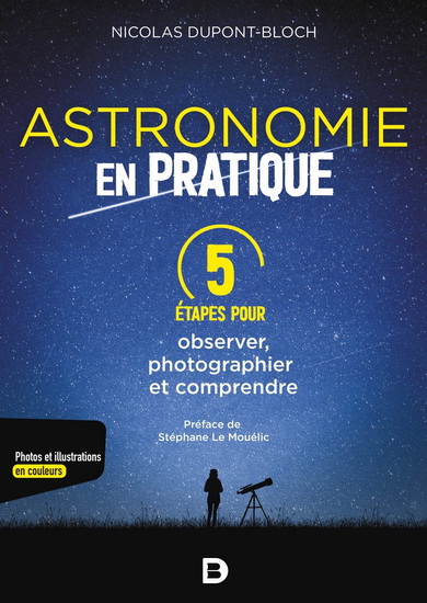Astronomie en pratique : 5 étapes pour observer, photographier et comprendre - NICOLAS DUPONT-BLOCH