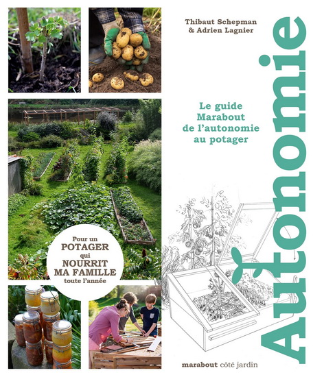 Autonomie au potager : le guide Marabout de l&#39;autonomie au potager : pour un potager qui nourrit ma famille toute l&#39;année - ADRIEN LAGNIER - THIBAUT SCHEPMAN