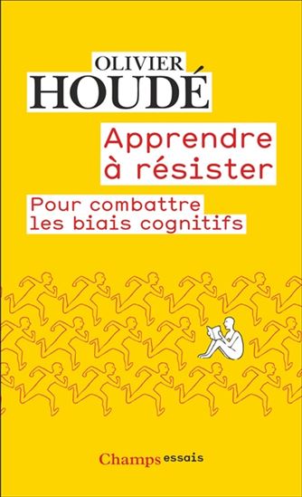 Apprendre à résister : pour combattre les biais cognitifs N. éd. - OLIVIER HOUDÉ