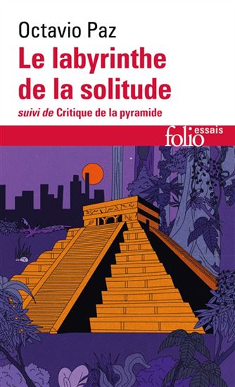 Le Labyrinthe de la solitude suivi de Critique de la pyramide N. éd. - OCTAVIO PAZ