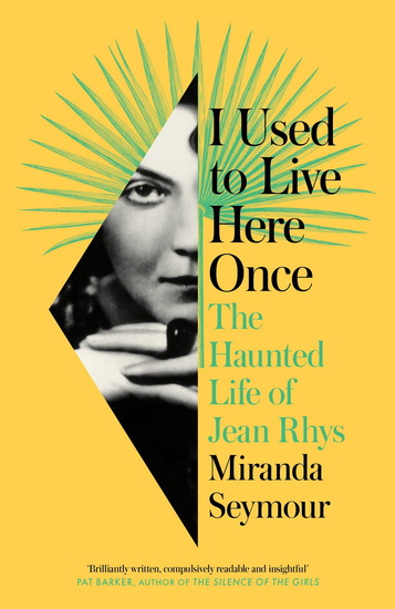 I Used to Live Here Once: The Haunted Life of Jean Rhys - MIRANDA SEYMOUR