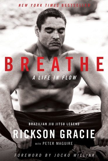 Breathe : A Life in Flow - RICKSON GRACIE - PETER MAGUIRE