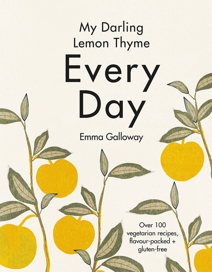 My Darling Lemon Thyme: Every Day - EMMA GALLOWAY
