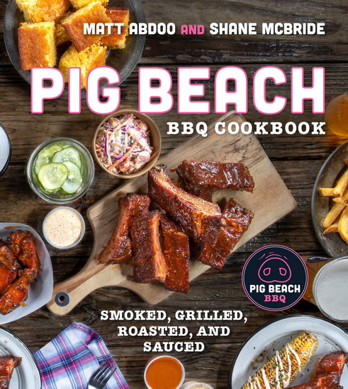 Pig Beach BBQ Cookbook - MATT ABDOO - SHANE MCBRIDE