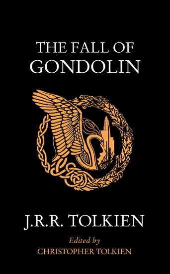 The Fall of Gondolin - J R R TOLKIEN - CHRISTOPHER TOLKIEN