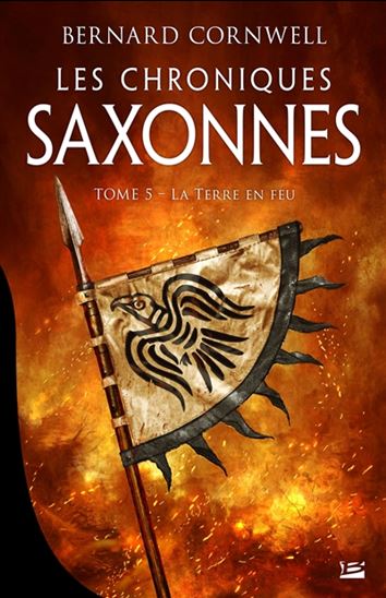 Les Chroniques saxonnes T.05 La terre en feu - BERNARD CORNWELL