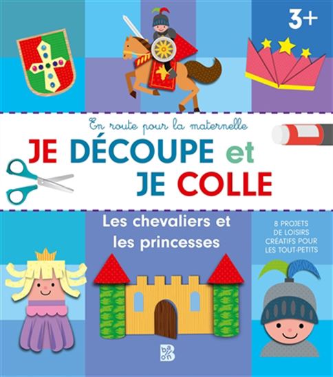 Les Chevaliers et les princesses : je découpe et je colle, 3+ : 8 projets de loisirs créatifs pour les tout-petits - COLLECTIF