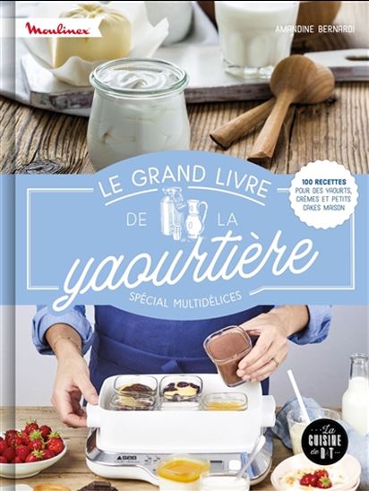 Le Grand livre de la yaourtière - AMANDINE BERNARDI - MARIE-ELODIE PAPE