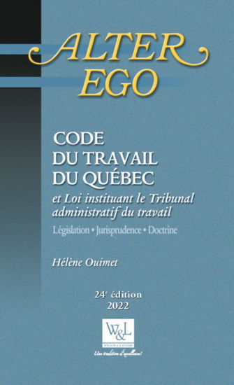 Code du travail du Québec et Loi instituant le Tribunal administratif du travail : législation, jurisprudence et doctrine 24e éd. - HÉLÈNE OUIMET