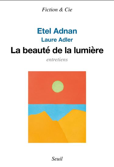 La Beauté de la lumière - ETEL ADNAN - LAURE ADLER