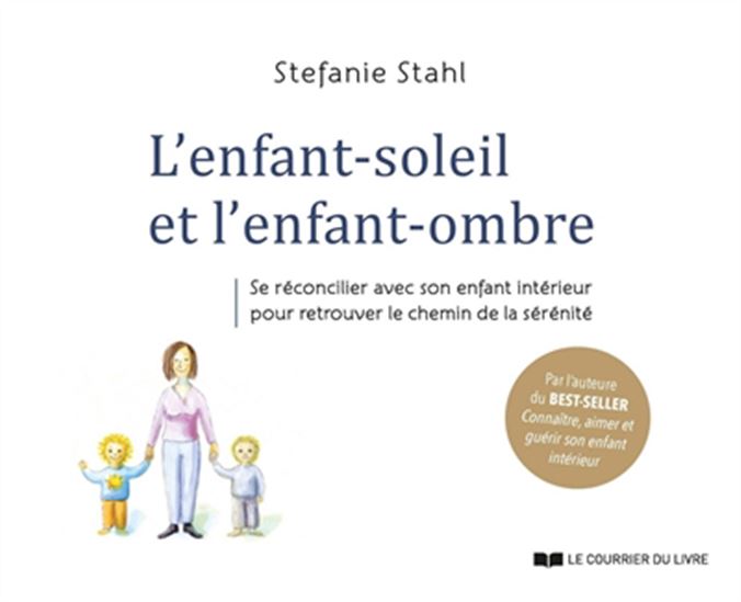 L'Enfant-soleil et l'enfant-ombre : se réconcilier avec son enfant intérieur pour retrouver le chemin de la sérénité - STEFANIE STAHL