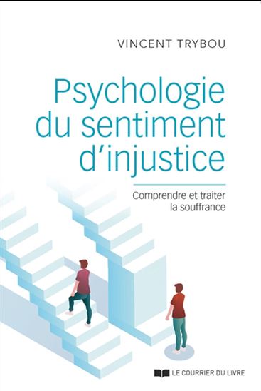 Psychologie du sentiment d'injustice : comprendre et traiter la souffrance - VINCENT TRYBOU