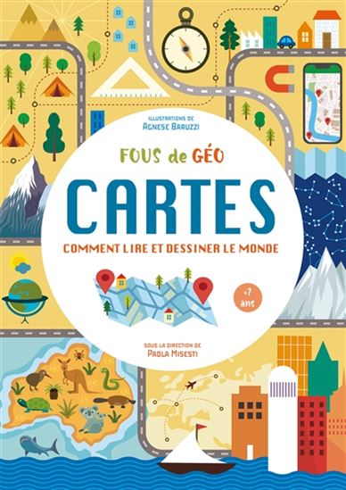 Cartes : comment lire et dessiner le monde - AGNESE BARUZZI - PAOLA MISESTI