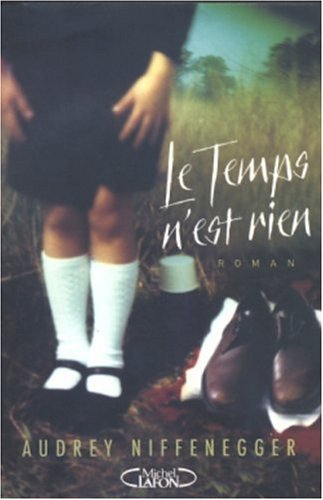 Le Temps n'est rien N. éd. - AUDREY NIFFENEGGER