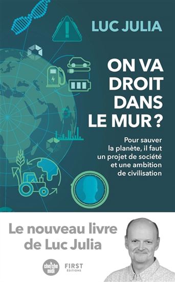 On va droit dans le mur ? : pour sauver la planète, il faut un projet de société et une ambition de civilisation - LUC JULIA