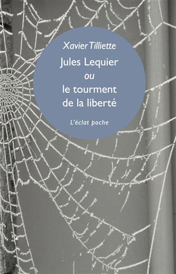 Jules Lequier ou le tourment de la liberté - XAVIER TILLIETTE