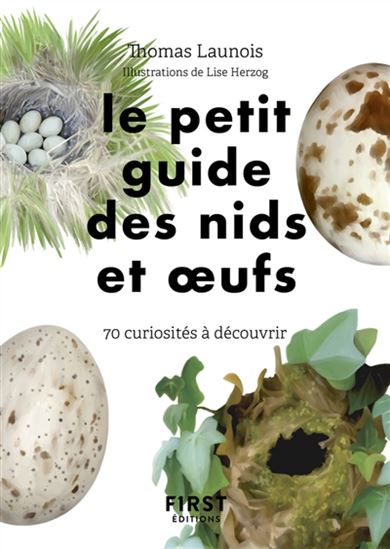 Le Petit guide des nids et oeufs : 60 curiosités à découvrir - THOMAS LAUNOIS - LISE HERZOG