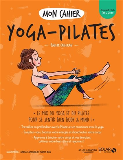 Mon cahier yoga-Pilates : le mix du yoga et du Pilates pour se sentir bien body & mind ! - EMILIE CAILLEAU - AUDREY BUSSI