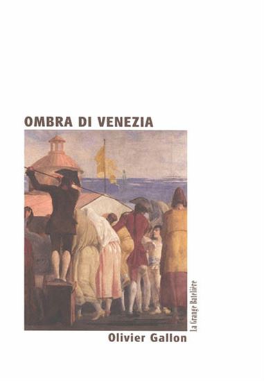 Ombra di Venezia - OLIVIER GALLON