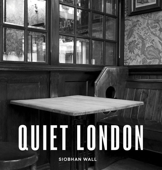 Quiet London - SIOBHAN WALL