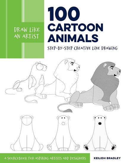 Draw Like an Artist : 100 Cartoon Animals - KEILIDH BRADLEY