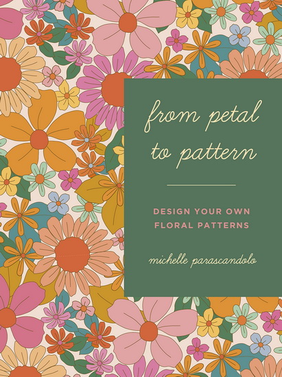 From Petal to Pattern - MICHELLE PARASCANDOLO