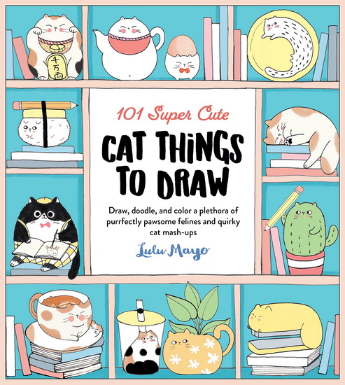 101 Super Cute Cat Things to Draw - LULU MAYO
