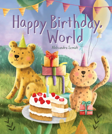 Happy Birthday, World - ALEKSANDRA SZMIDT