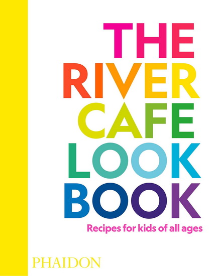 River Café Cookbook for Kids - RUTH ELIAS ROGERS & AL
