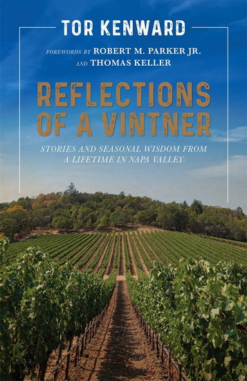 Reflections of a Vintner : Stories and Seasonal Wisdom from a Lifetime in Napa Valley - TOR KENWARD - ROBERT M PARKER