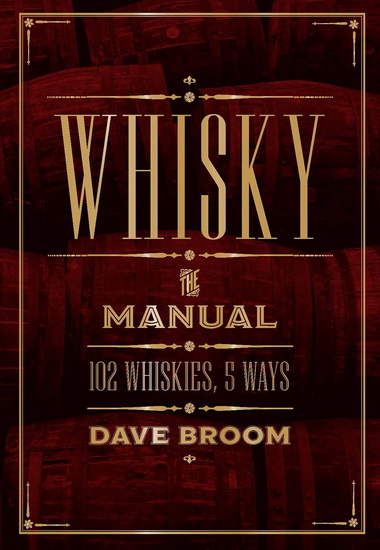 Whisky The Manual : 102 Whiskies 5 Ways - DAVE BROOM