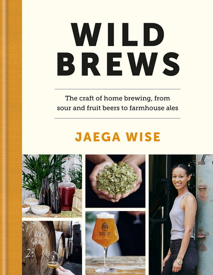 Wild Brews : Brewing wild beers at home from beginner to expert - JAEGA WISE