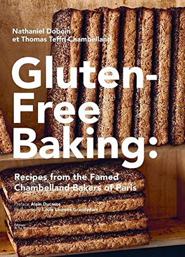 Gluten - Free Baking : Recipes from the Famed Chambelland Bakers of Paris - NATHANIEL DOBOIN - TH TEFFRI-CHAMBELLAND