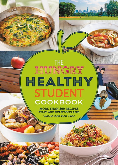 Hungry Healthy Student Cookbook : More than 200 recipes that are delicious and good for you too - COLLECTIF