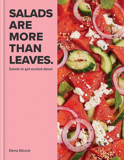 Salads Are More Than Leaves - ELENA SILCOCK