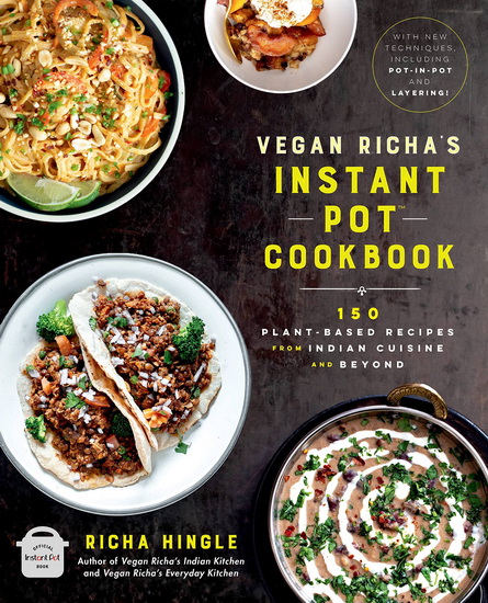 Vegan Richa&#39;s Instant Pot™ Cookbook - RICHA HINGLE