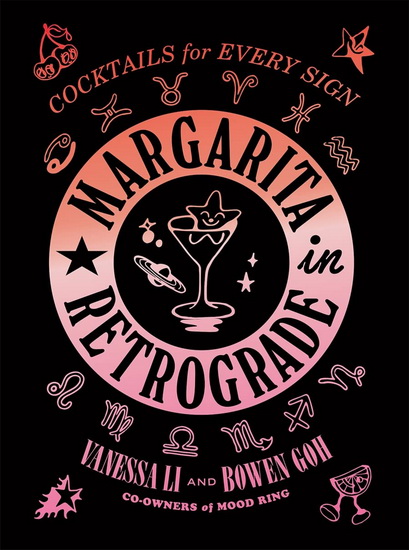 Margarita in Retrograde : Cocktails for Every Sign - VANESSA LI - BOWEN GOH