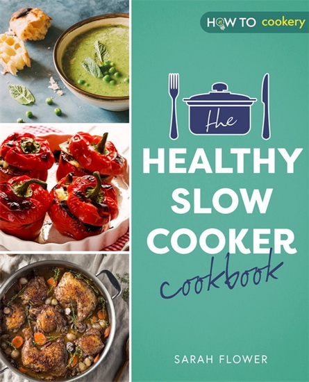 The Healthy Slow Cooker Cookbook - SARAH FLOWER