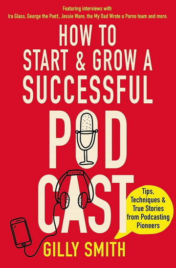 How to Start and Grow a Successful Podcast - GILLY SMITH