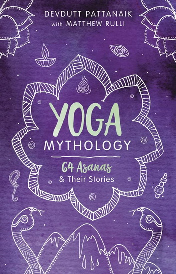 Yoga Mythology - DEVDUTT PATTANAIK - MATTHEW RULLI
