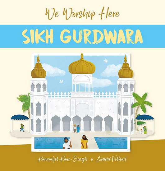 We Worship Here: Sikh Gurdwara - KANWALJIT KAUR-SINGH - EMMA TRITHART