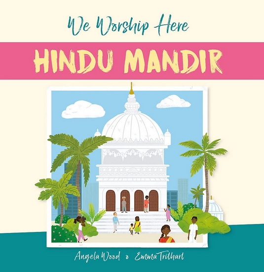 We Worship Here: Hindu Mandir - ANGELA WOOD - EMMA TRITHART