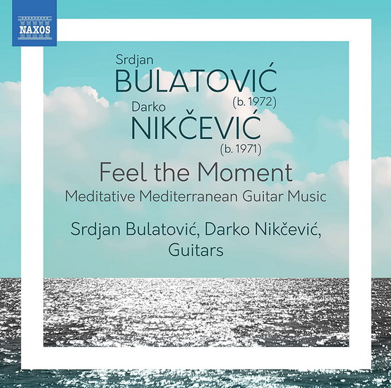Bulatovic & Nikcevic: Feel the Moment - Meditative Mediterranean Guitar Music - SRDJAN BULATOVIC - DARKO NIKCEVIC