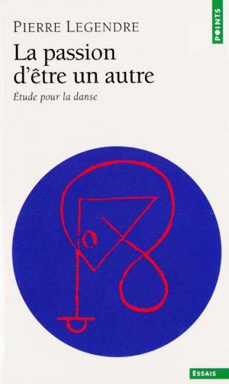 La Passion d&#39;être un autre - PIERRE LEGENDRE