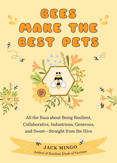 Bees Make the Best Pets - JACK MINGO