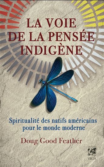 La Voie de la pensée indigène : spiritualité des natifs américains pour le monde moderne - DOUG GOOD FEATHER